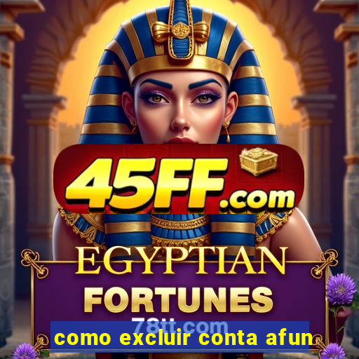 como excluir conta afun